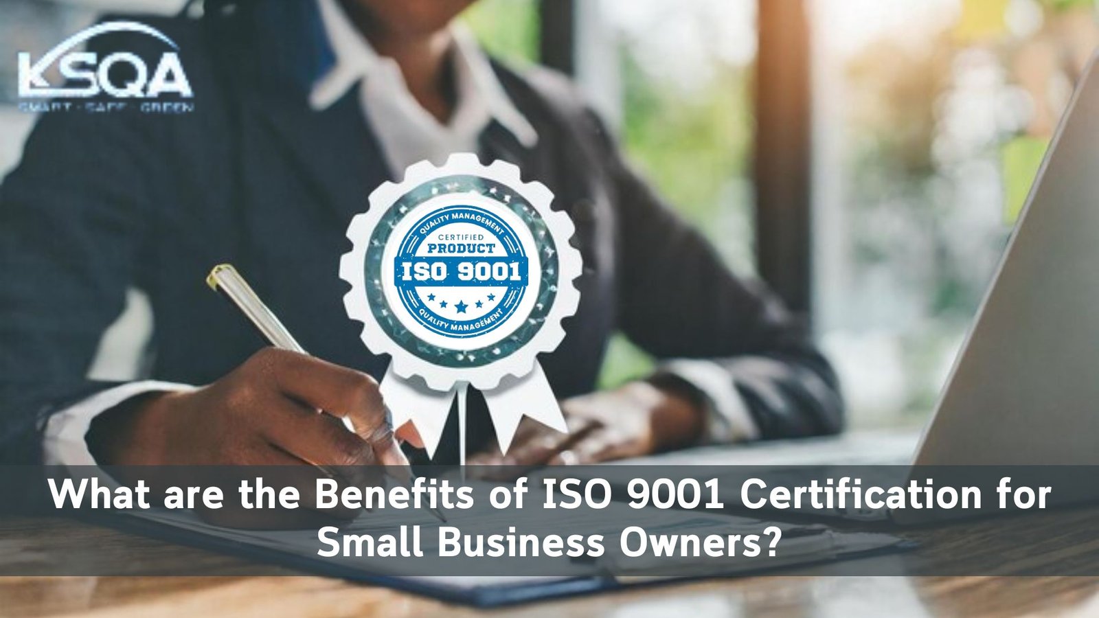 What are the Benefits of ISO 9001 Certification for Small Business Owners?